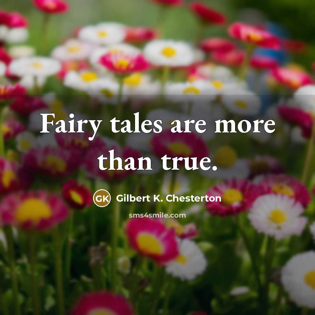 “Fairy tales are more than true.…” quote by Gilbert K. Chesterton