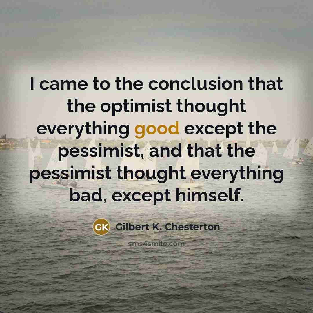 “I came to the conclusion that the optimist thought everything…” quote by Gilbert K. Chesterton
