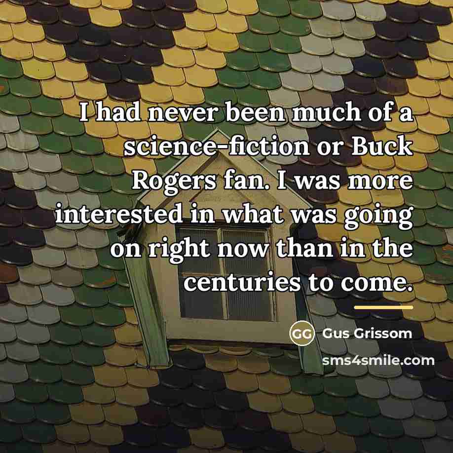 “I had never been much of a science-fiction or Buck…” quote by Gus Grissom