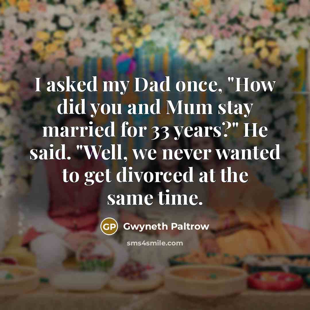 “I asked my Dad once, "How did you and Mum…” quote by Gwyneth Paltrow