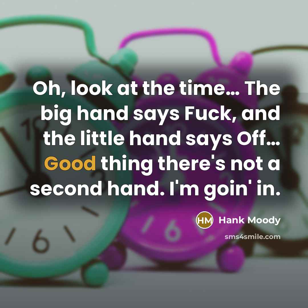 “Oh, look at the time.... The big hand says Fuck,…” quote by Hank Moody