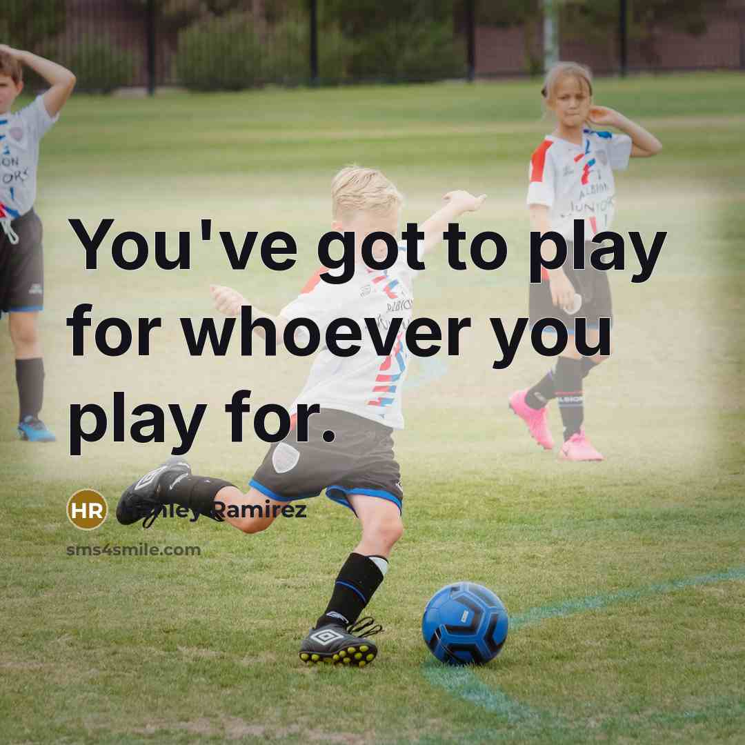 “You've got to play for whoever you play for.” quote by Hanley Ramirez