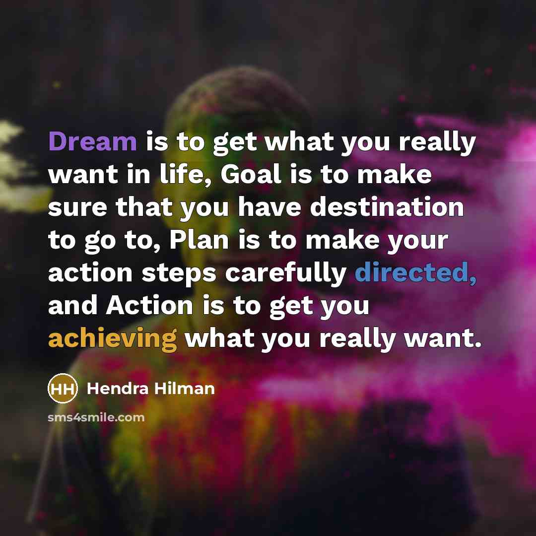 “Dream is to get what you really want in life,…” quote by Hendra Hilman