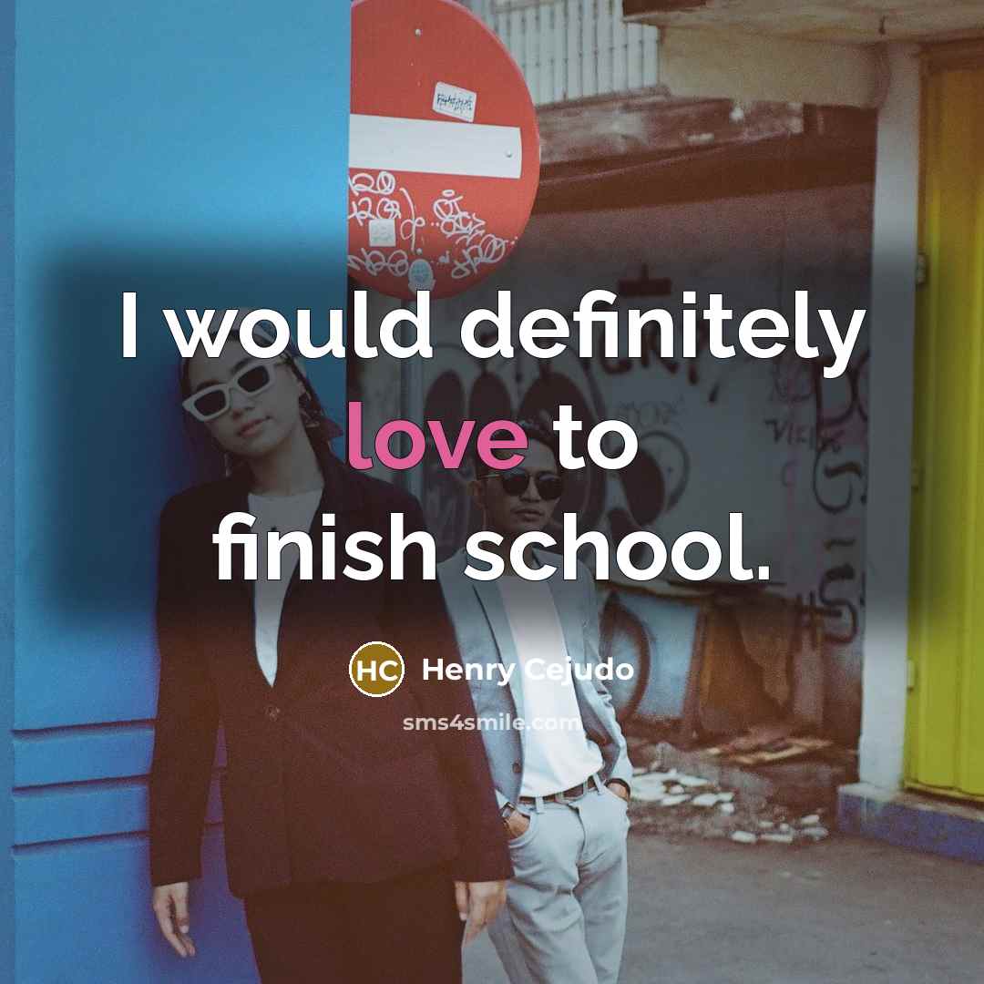 “I would definitely love to finish school.…” quote by Henry Cejudo