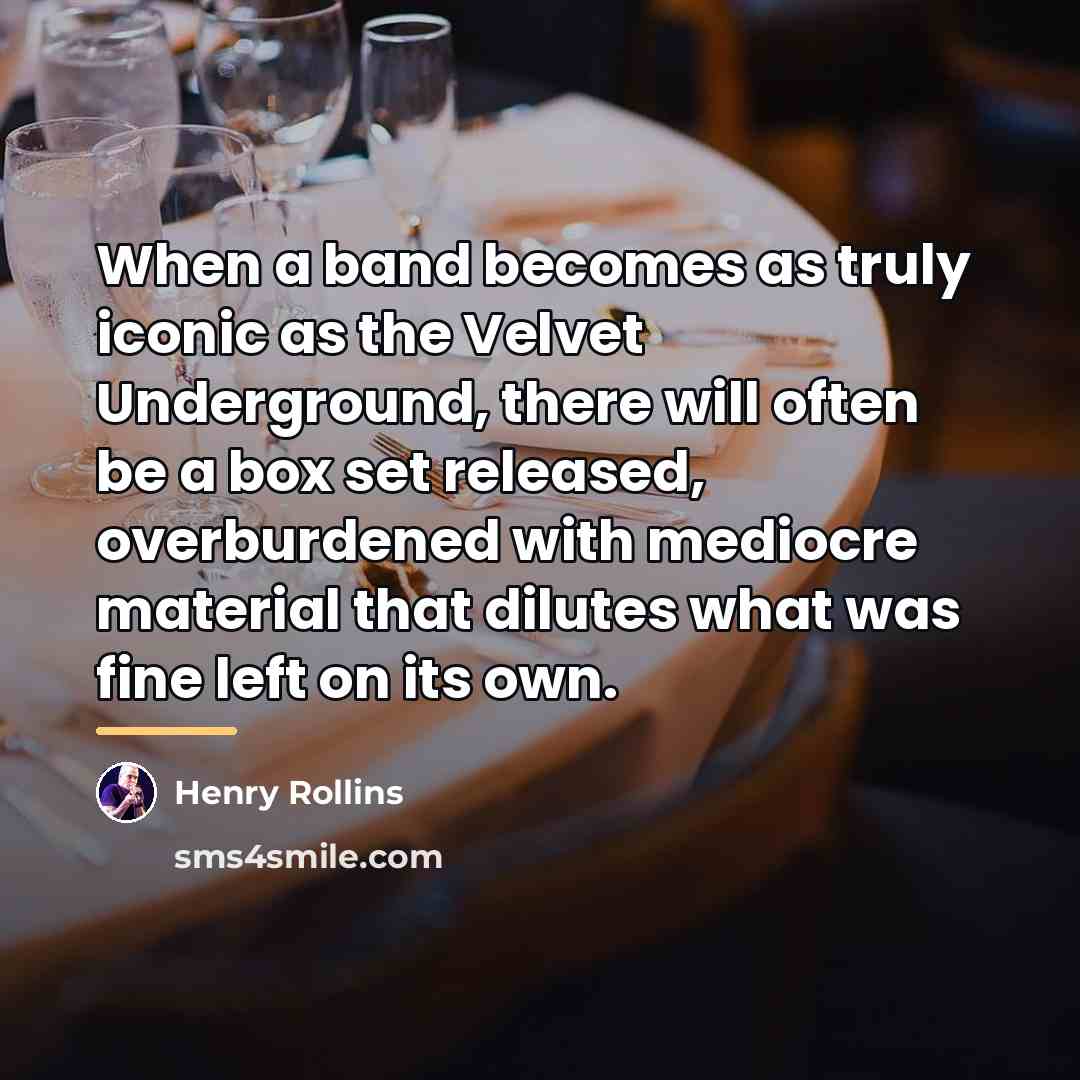 “When a band becomes as truly iconic as the Velvet…” quote by Henry Rollins