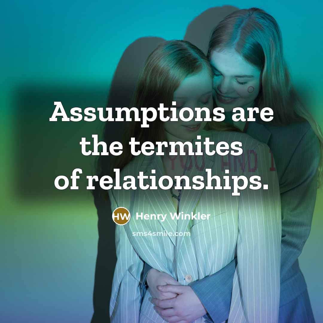 “Assumptions are the termites of relationships.…” quote by Henry Winkler