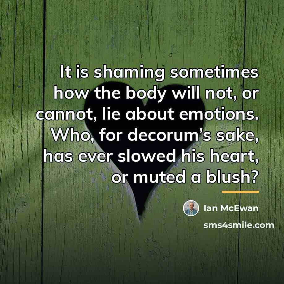 “It is shaming sometimes how the body will not, or…” quote by Ian Mcewan