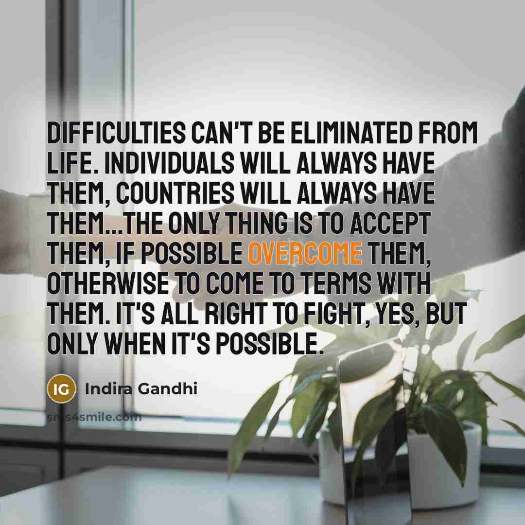 “Difficulties can't be eliminated from life. Individuals will always have…” quote by Indira Gandhi