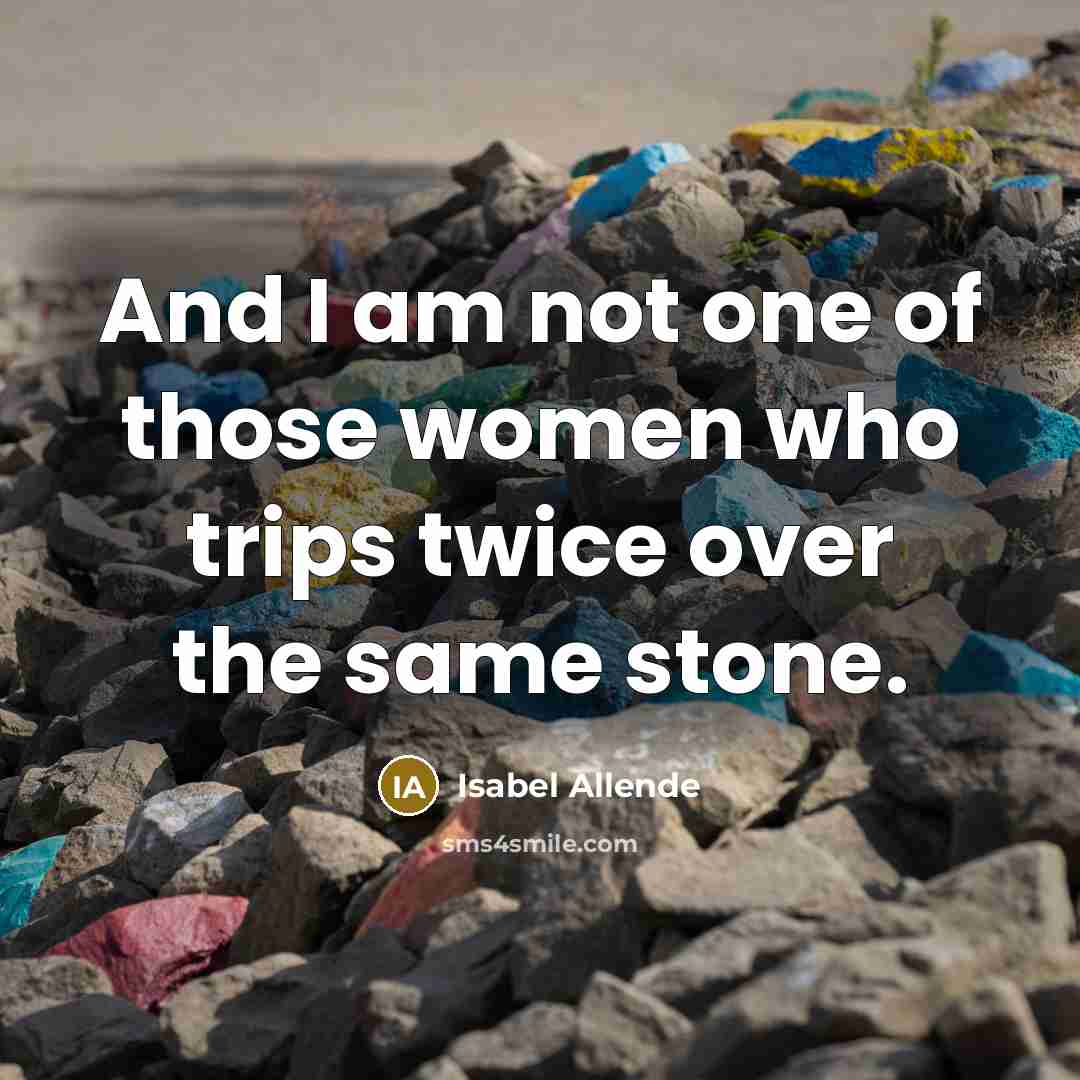 “And I am not one of those women who trips…” quote by Isabel Allende