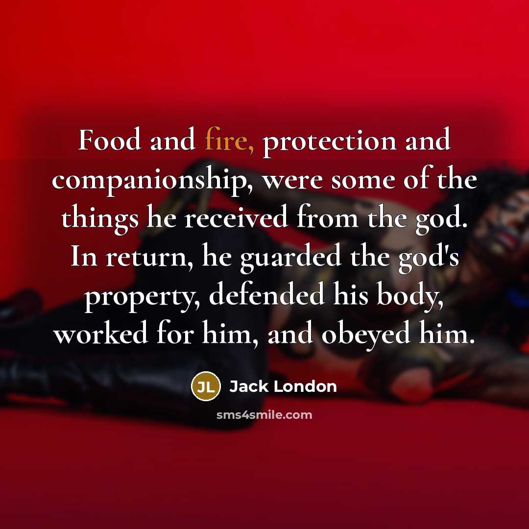 “Food and fire, protection and companionship, were some of the…” quote by Jack London