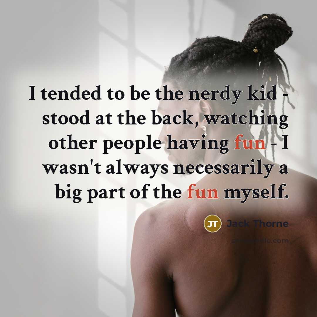 “I tended to be the nerdy kid - stood at…” quote by Jack Thorne