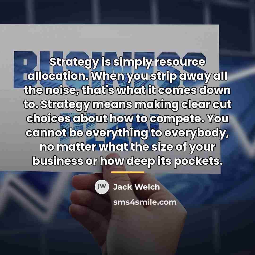 “Strategy is simply resource allocation. When you strip away all…” quote by Jack Welch