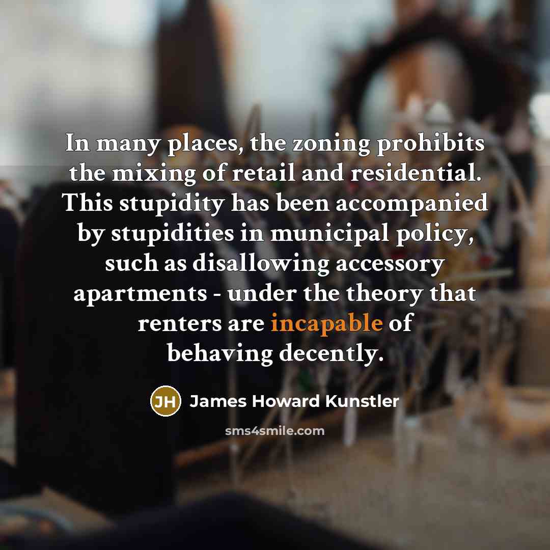 “In many places, the zoning prohibits the mixing of retail…” quote by James Howard Kunstler