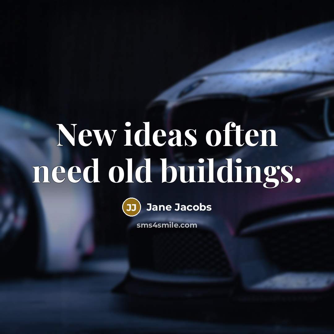 “New ideas often need old buildings.…” quote by Jane Jacobs