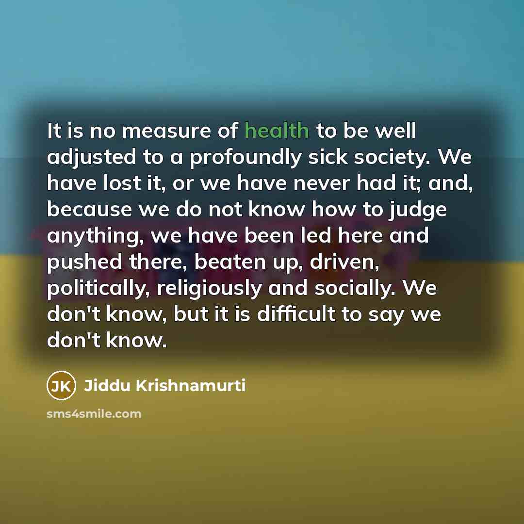 “It is no measure of health to be well adjusted…” quote by Jiddu Krishnamurti
