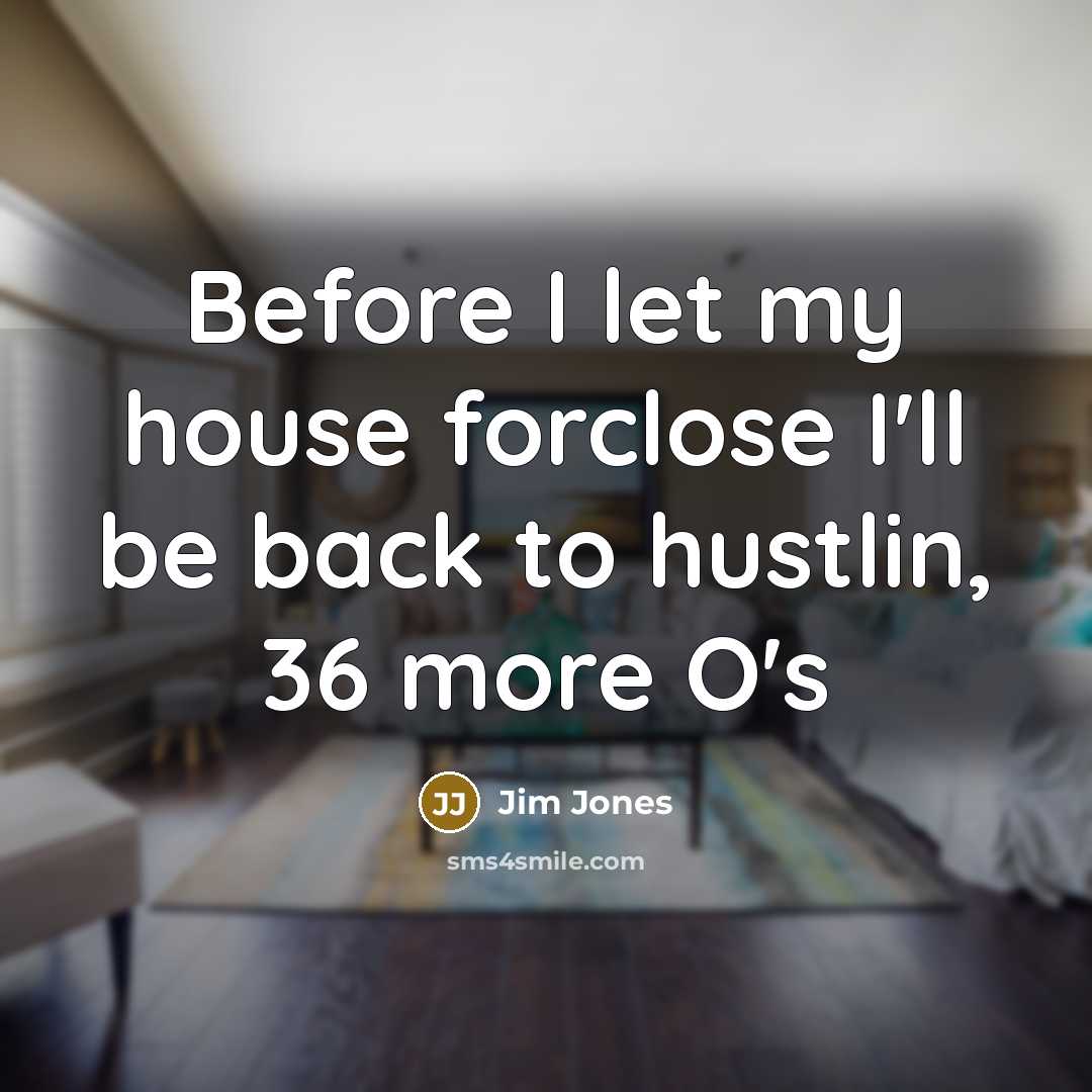 “Before I let my house forclose I'll be back to…” quote by Jim Jones