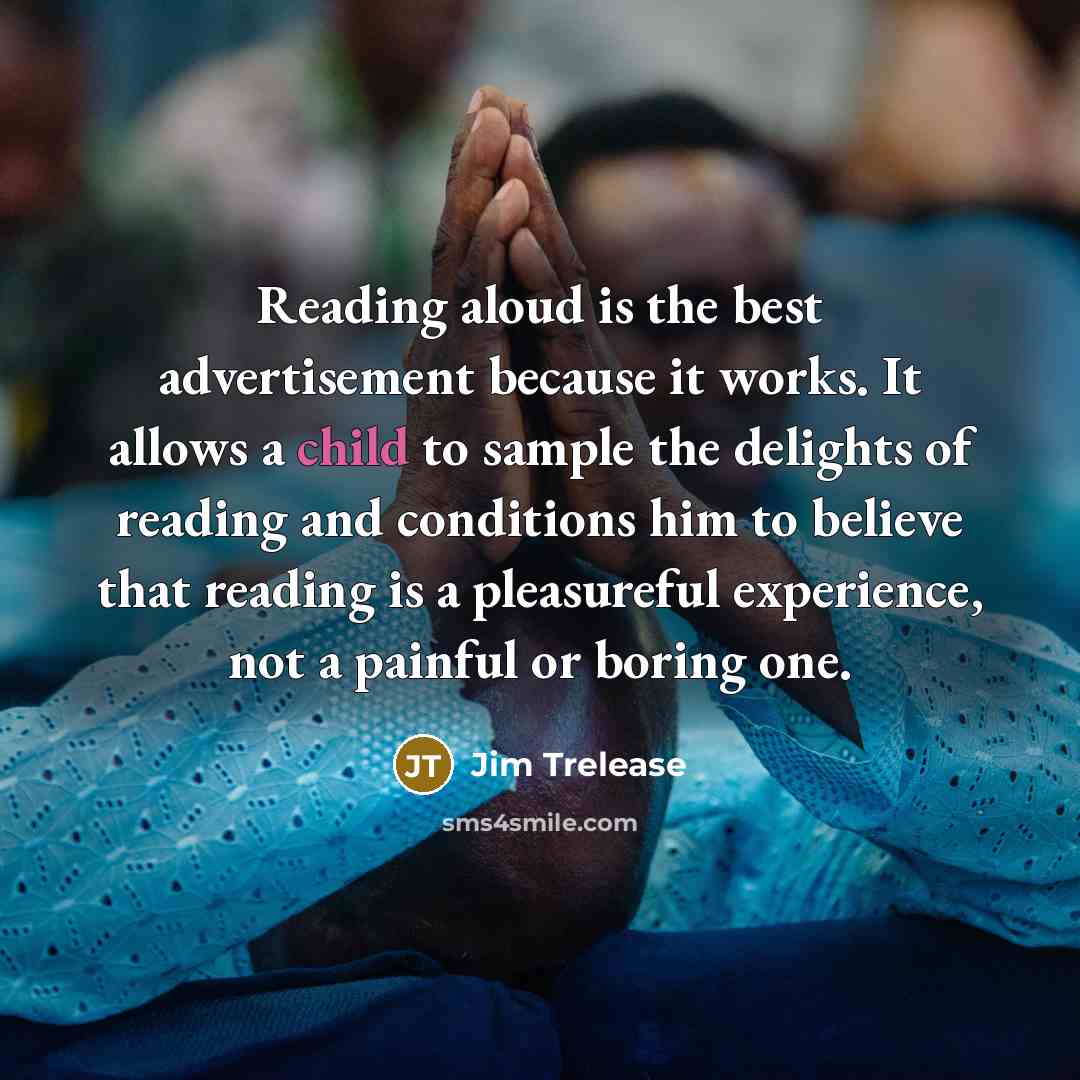 “Reading aloud is the best advertisement because it works. It…” quote by Jim Trelease