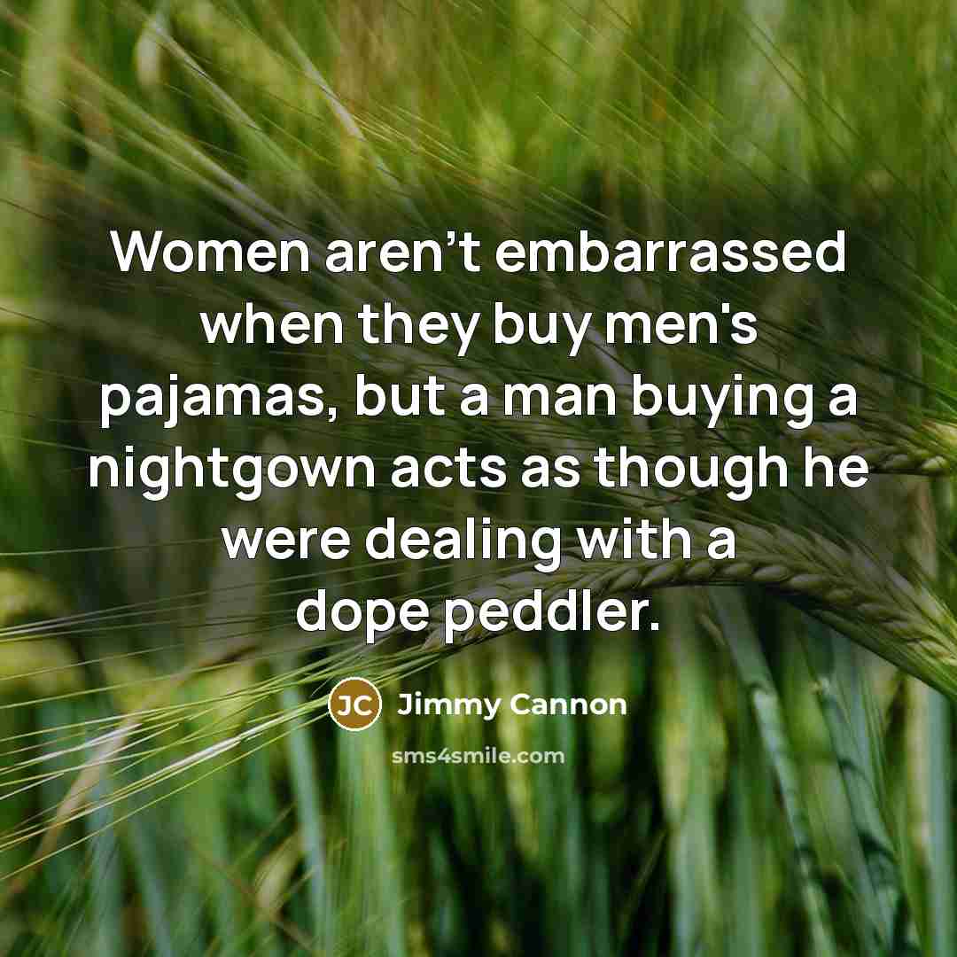 “Women aren't embarrassed when they buy men's pajamas, but a…” quote by Jimmy Cannon