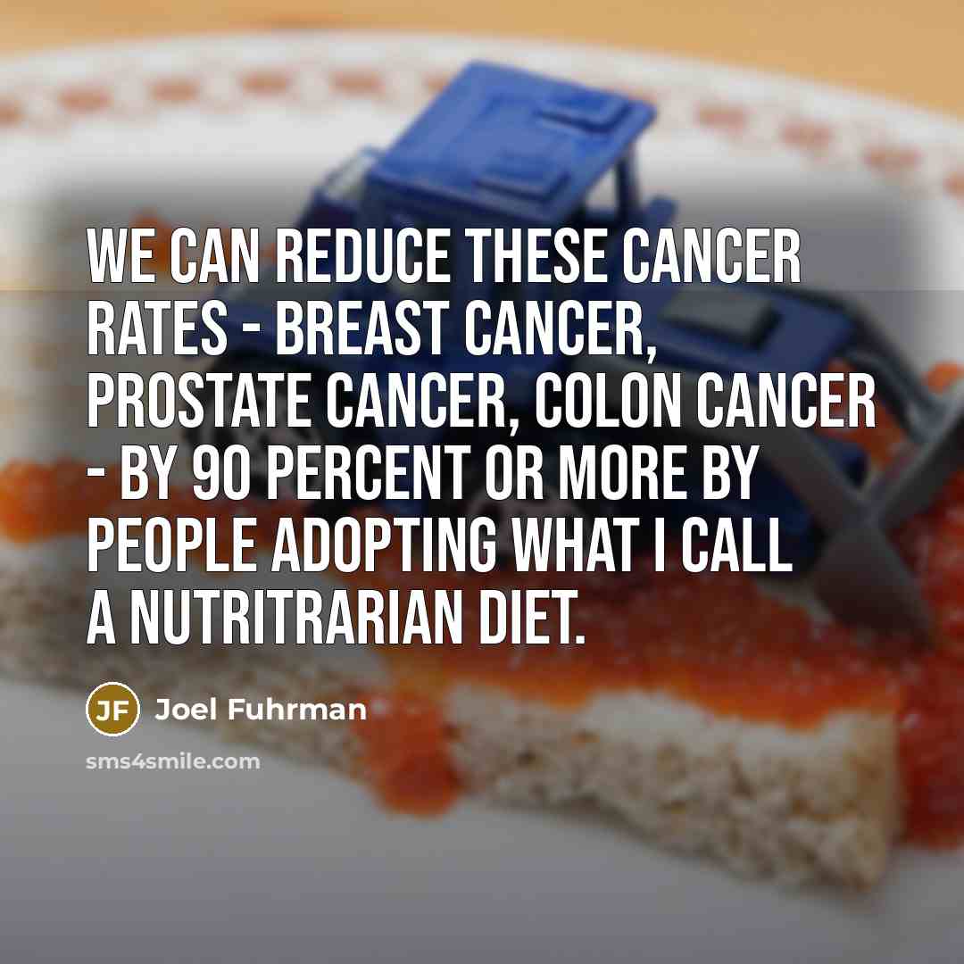 “We can reduce these cancer rates - breast cancer, prostate…” quote by Joel Fuhrman