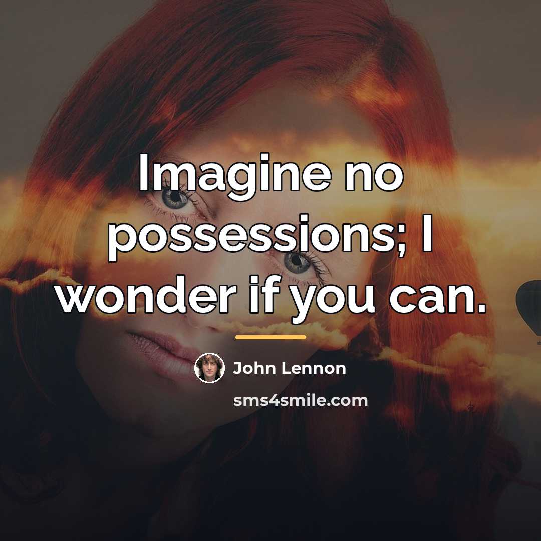 “Imagine no possessions; I wonder if you can.…” quote by John Lennon