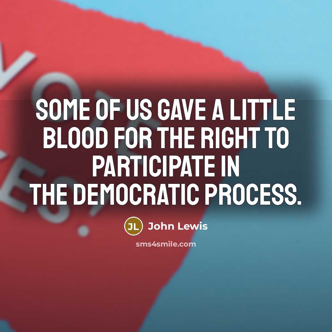 “Some of us gave a little blood for the right…” quote by John Lewis