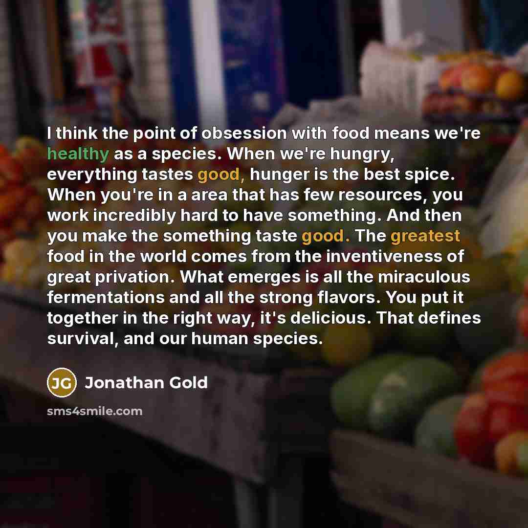 “I think the point of obsession with food means we're…” quote by Jonathan Gold