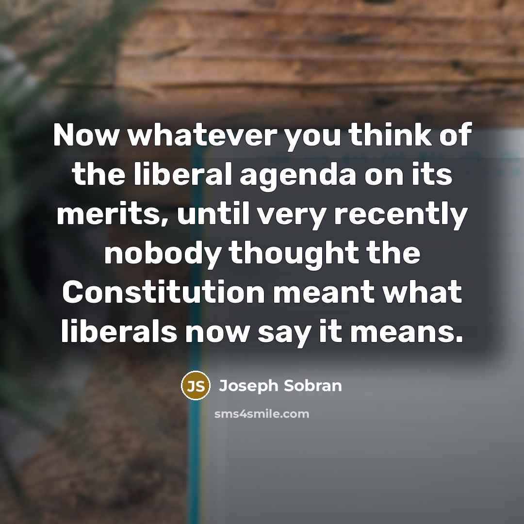 “Now whatever you think of the liberal agenda on its…” quote by Joseph Sobran