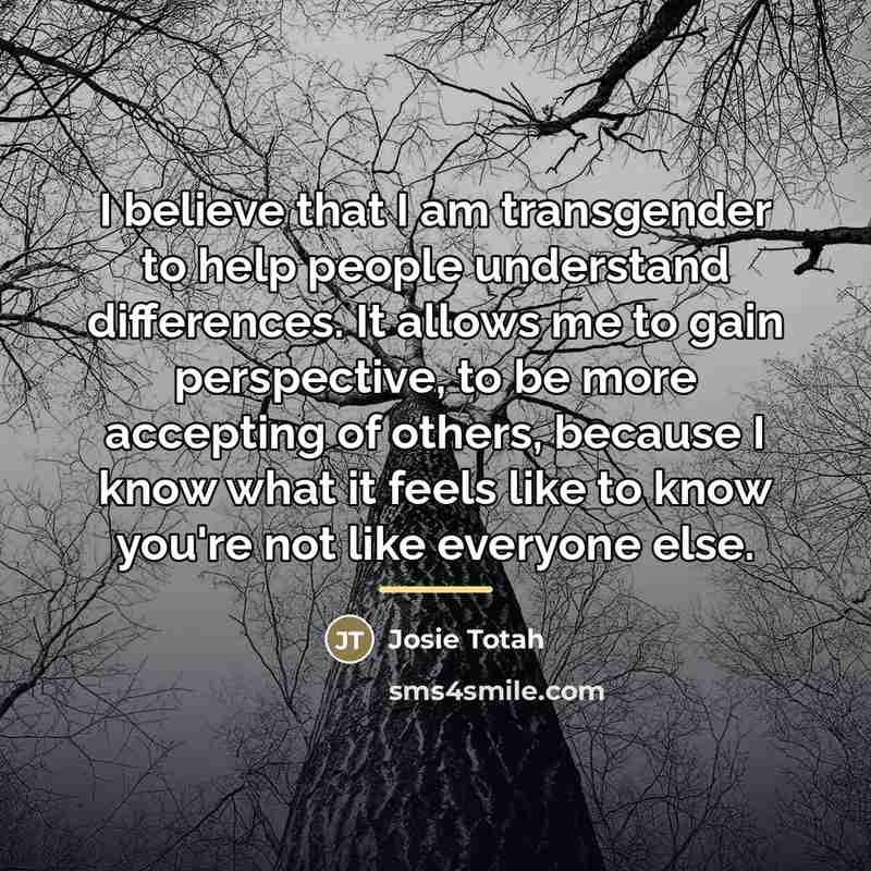 “I believe that I am transgender to help people understand…” quote by Josie Totah