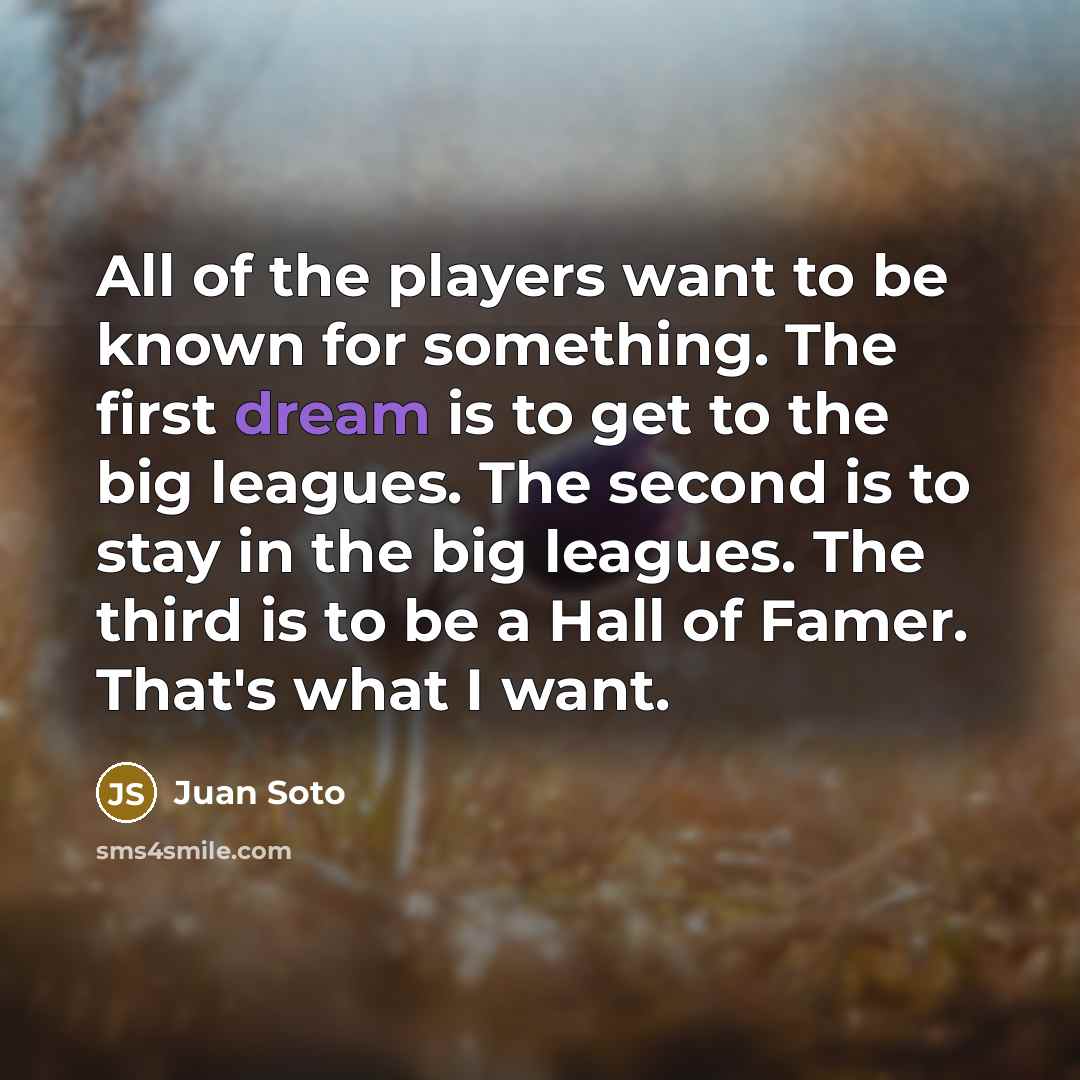 “All of the players want to be known for something.…” quote by Juan Soto