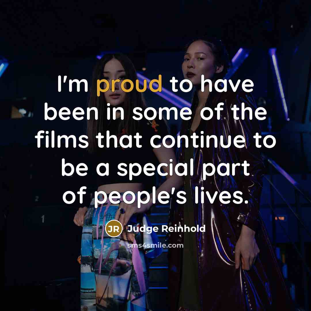 “I'm proud to have been in some of the films…” quote by Judge Reinhold