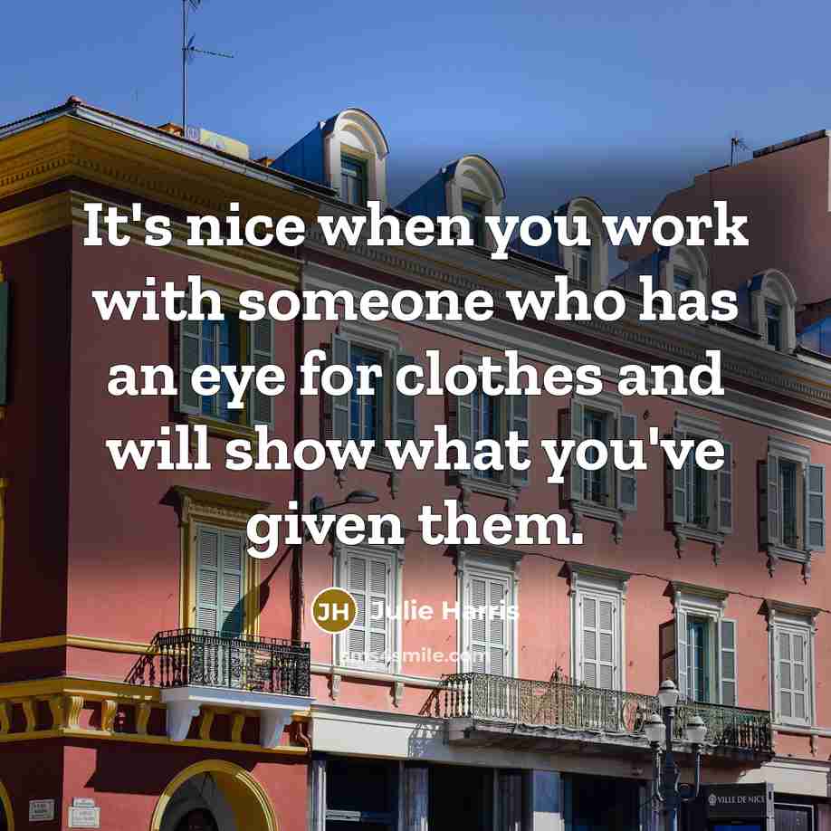 “It's nice when you work with someone who has an…” quote by Julie Harris