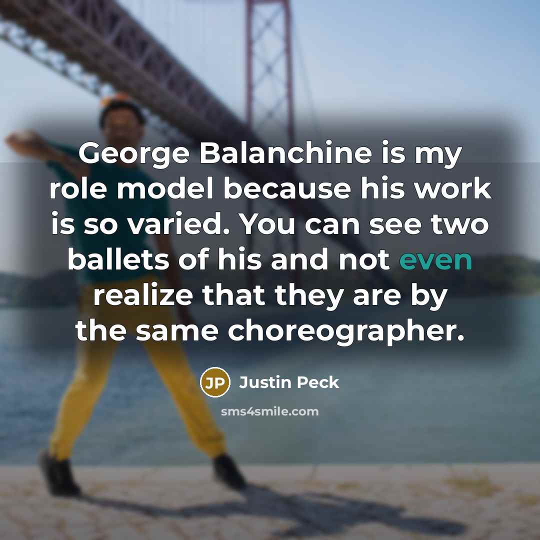 “George Balanchine is my role model because his work is…” quote by Justin Peck