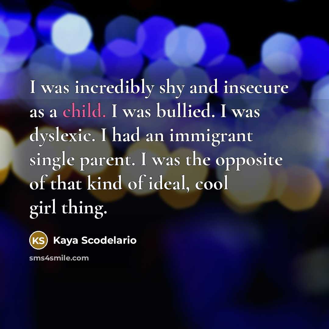 “I was incredibly shy and insecure as a child. I…” quote by Kaya Scodelario