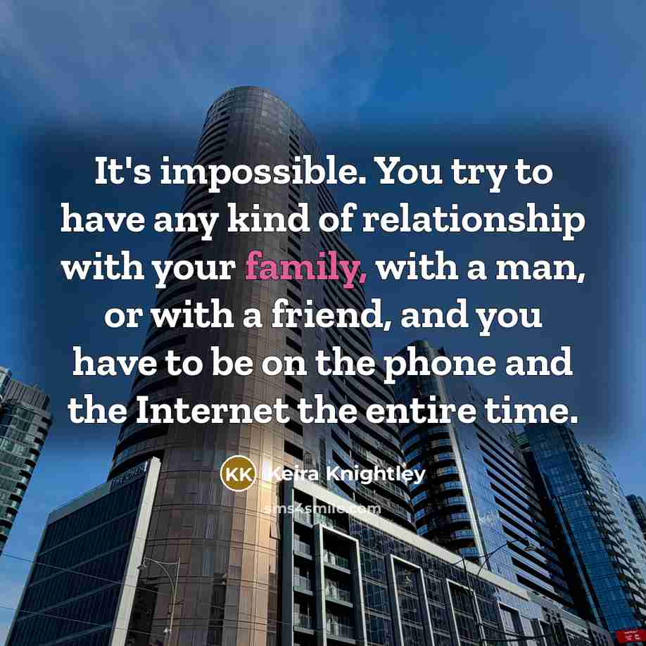 “It's impossible. You try to have any kind of relationship…” quote by Keira Knightley