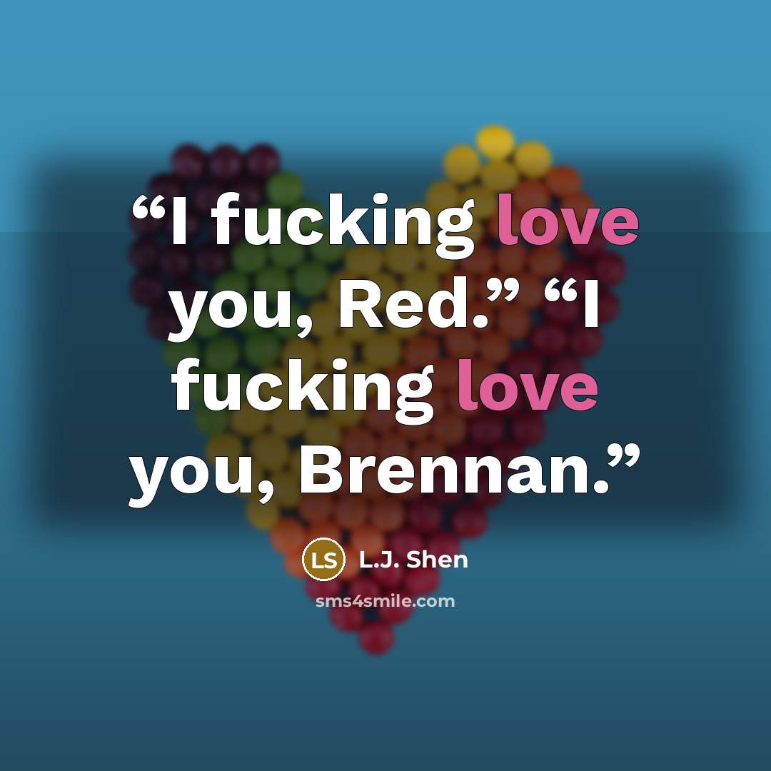 “I fucking love you, Red.” “I fucking love you, Brennan.” quote by L.J. Shen
