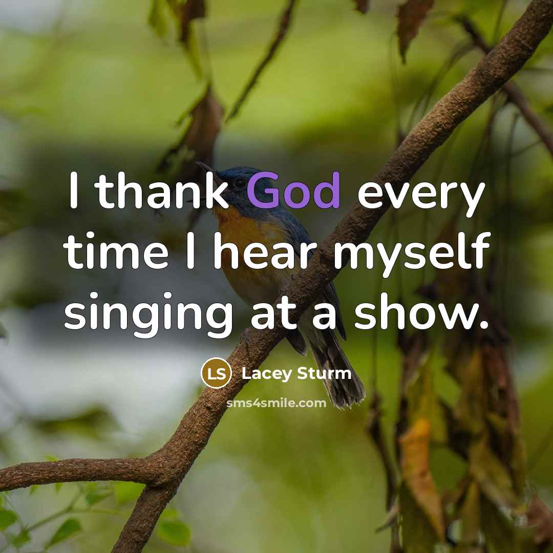 “I thank God every time I hear myself singing at…” quote by Lacey Sturm