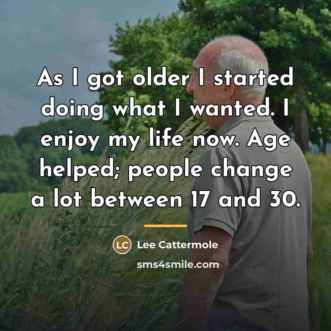 “As I got older I started doing what I wanted.…” quote by Lee Cattermole
