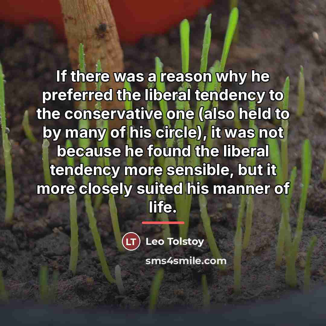 “If there was a reason why he preferred the liberal…” quote by Leo Tolstoy