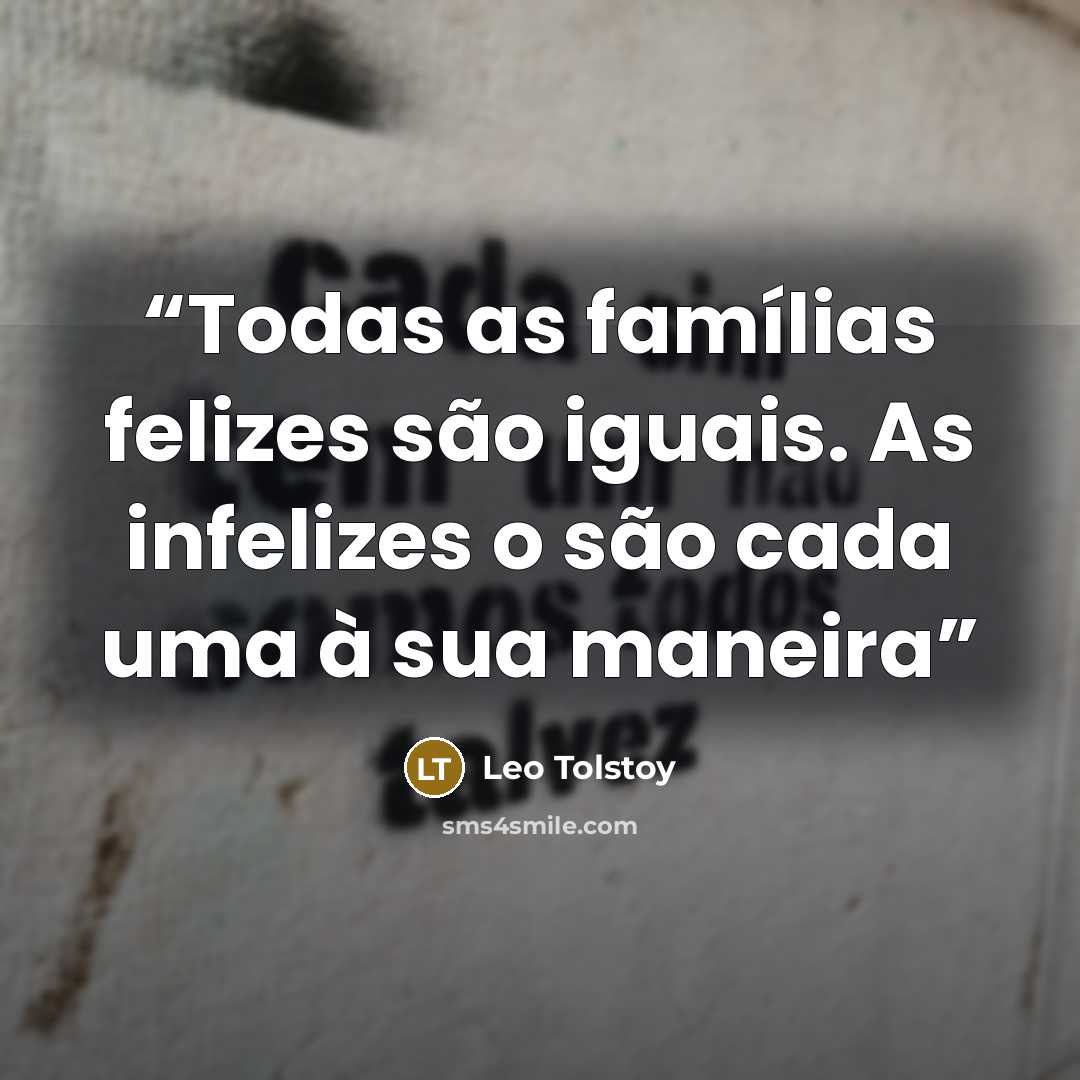 “Todas as famílias felizes são iguais. As infelizes o são cada uma à sua maneira” quote by Leo Tolstoy