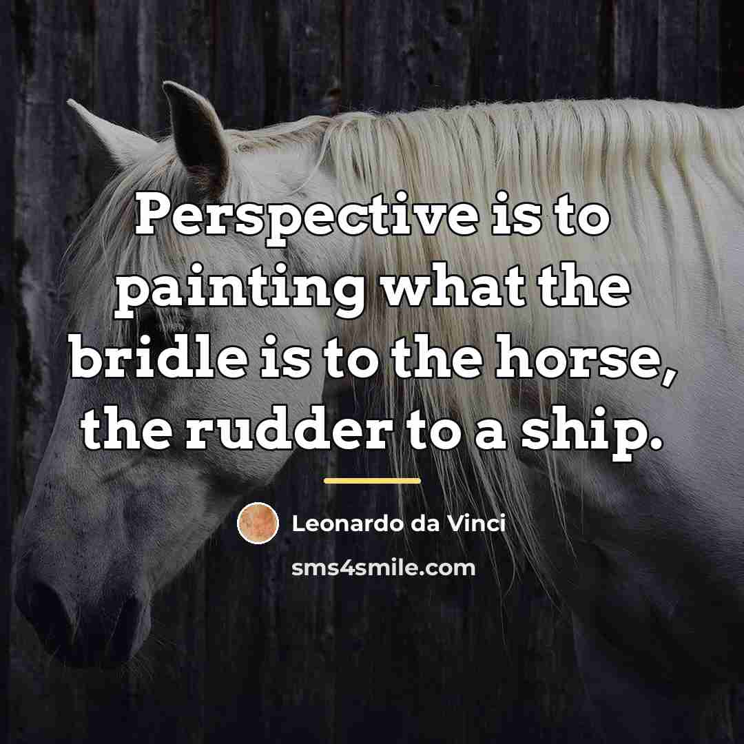 “Perspective is to painting what the bridle is to the…” quote by Leonardo da Vinci
