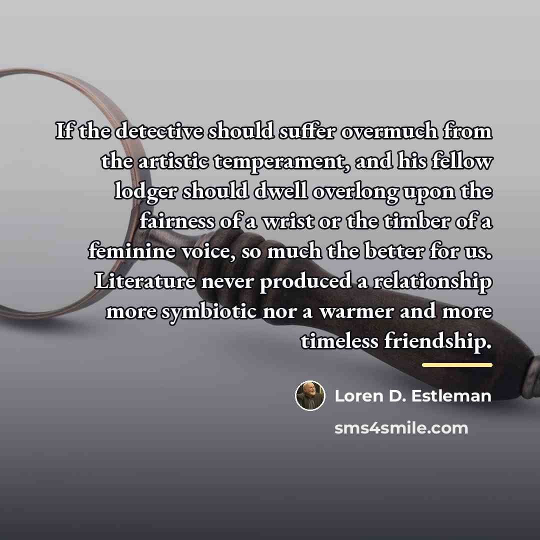 “If the detective should suffer overmuch from the artistic temperament,…” quote by Loren D. Estleman