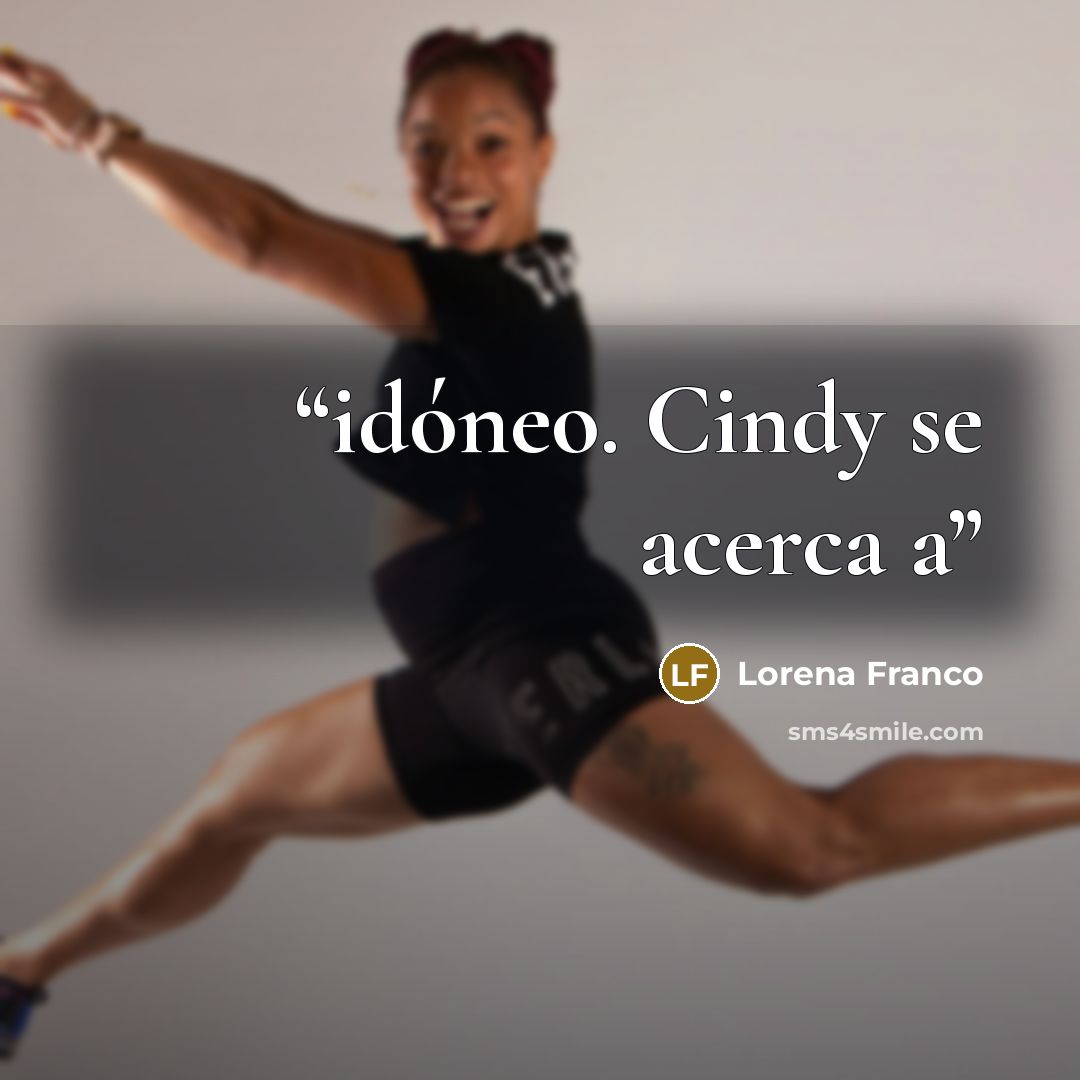 “idóneo. Cindy se acerca a” quote by Lorena Franco