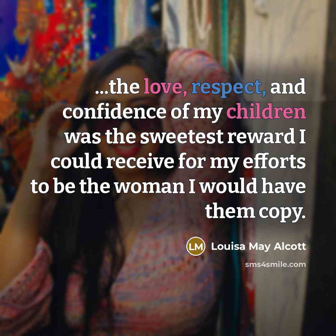 “...the love, respect, and confidence of my children was the…” quote by Louisa May Alcott