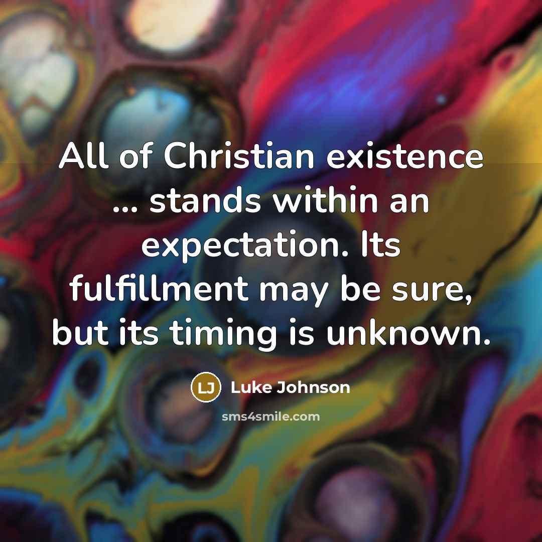 “All of Christian existence ... stands within an expectation. Its…” quote by Luke Johnson