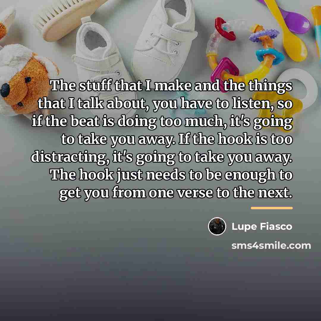 “The stuff that I make and the things that I…” quote by Lupe Fiasco