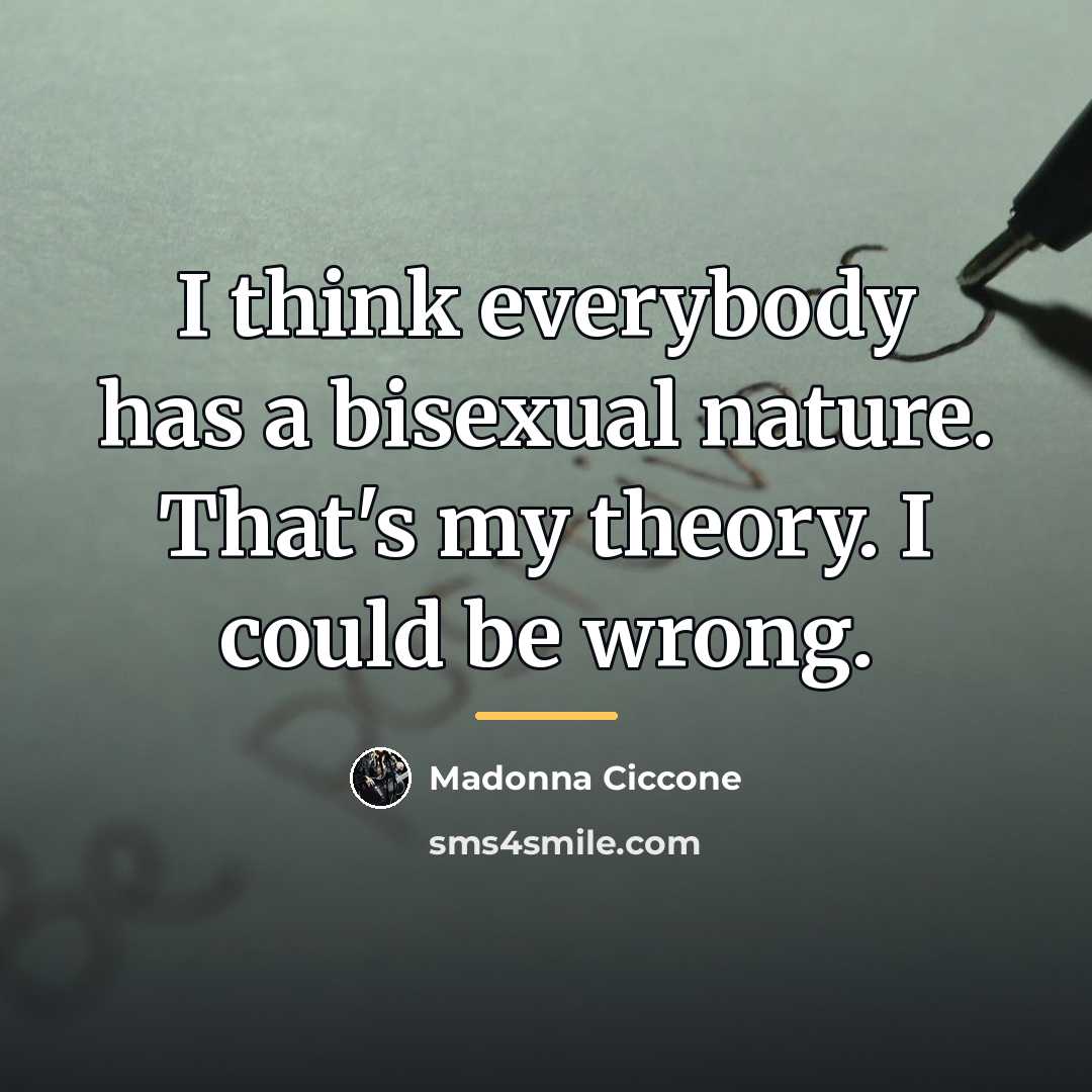 “I think everybody has a bisexual nature. That's my theory.…” quote by Madonna Ciccone