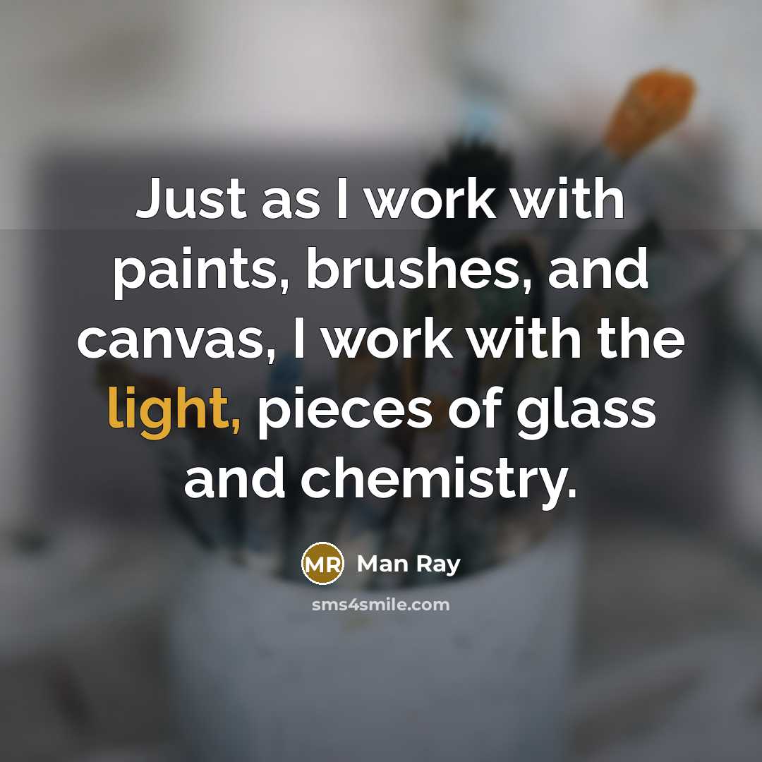 “Just as I work with paints, brushes, and canvas, I…” quote by Man Ray