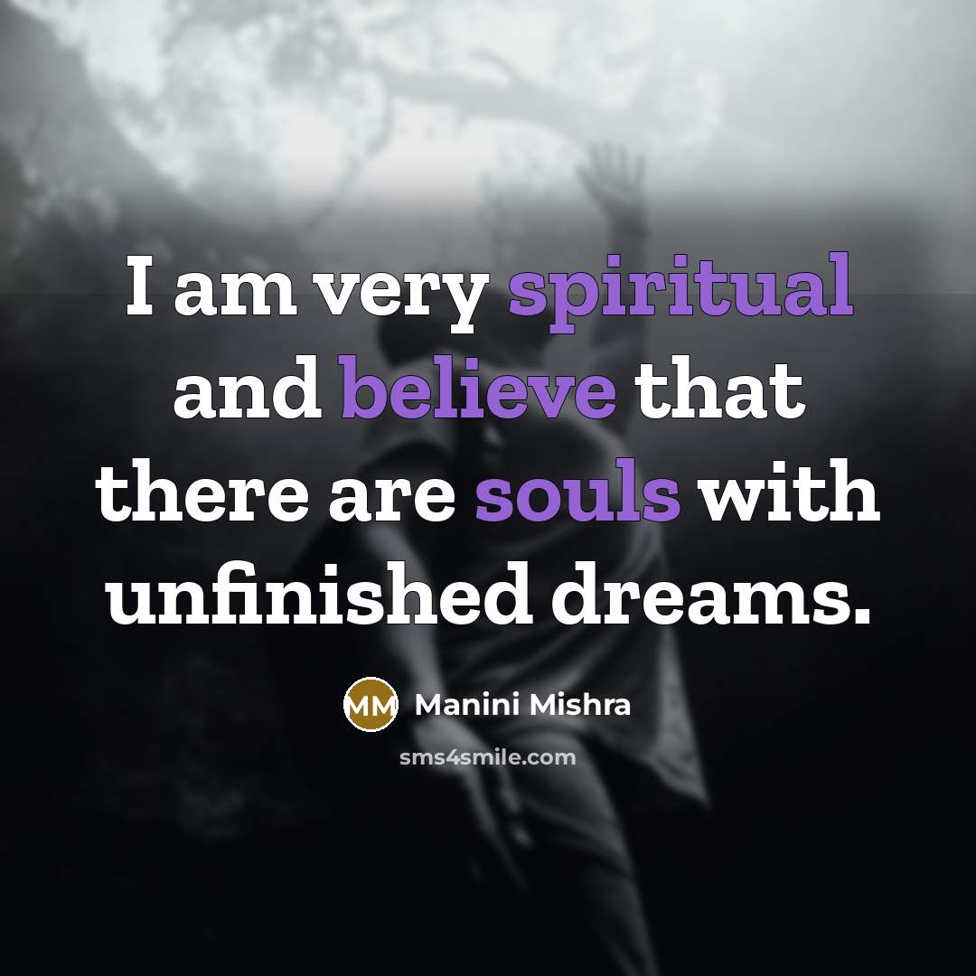 “I am very spiritual and believe that there are souls…” quote by Manini Mishra