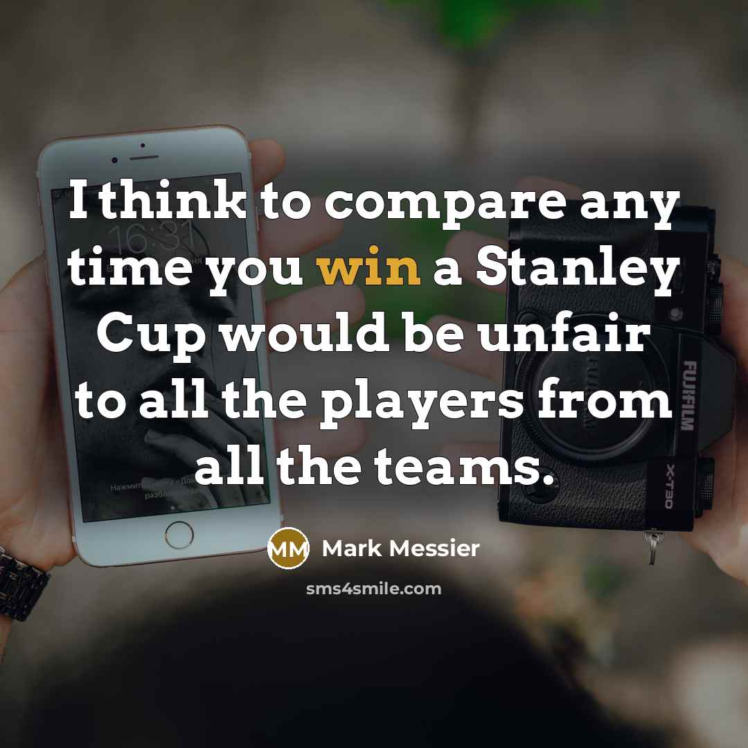 “I think to compare any time you win a Stanley…” quote by Mark Messier