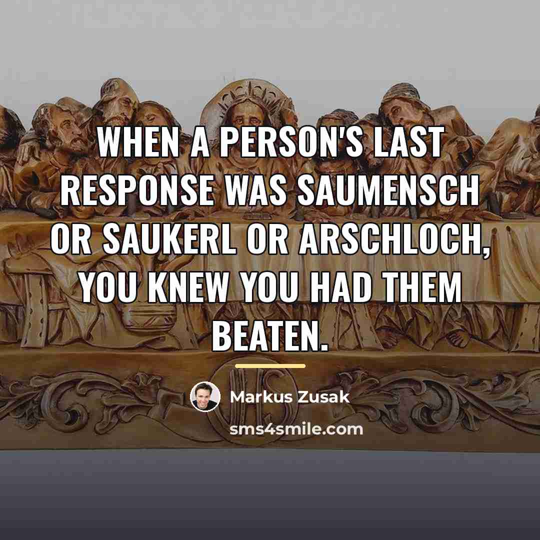 “When a person's last response was Saumensch or Saukerl or…” quote by Markus Zusak